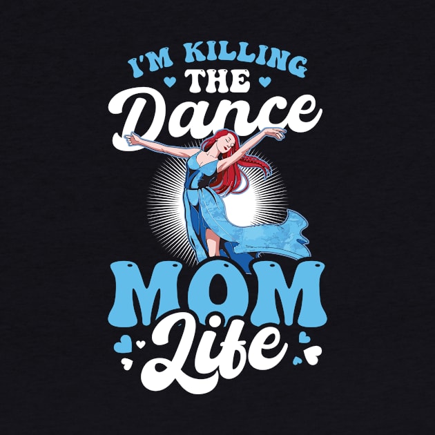 Dance Mom Shirt | Killing The Dance Mom Life by Gawkclothing